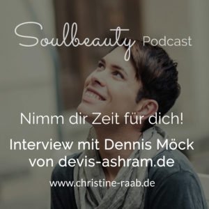 Interview mit Dennis von devis-ashram.de / Christine Raab / Podcast Soulbeauty