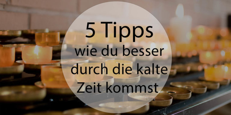 5 Tipss wie du besser durch die kalte Zeit kommst