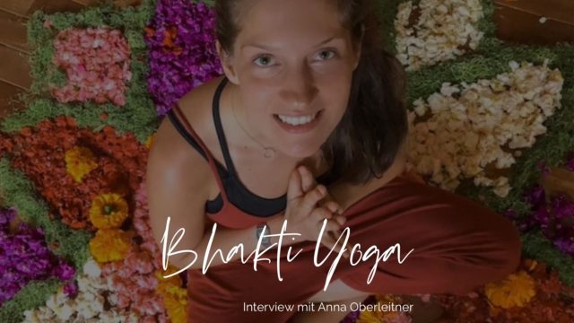 Über Bhakti Yoga - Interview mit Anna Oberleitner von herzensmensch.at