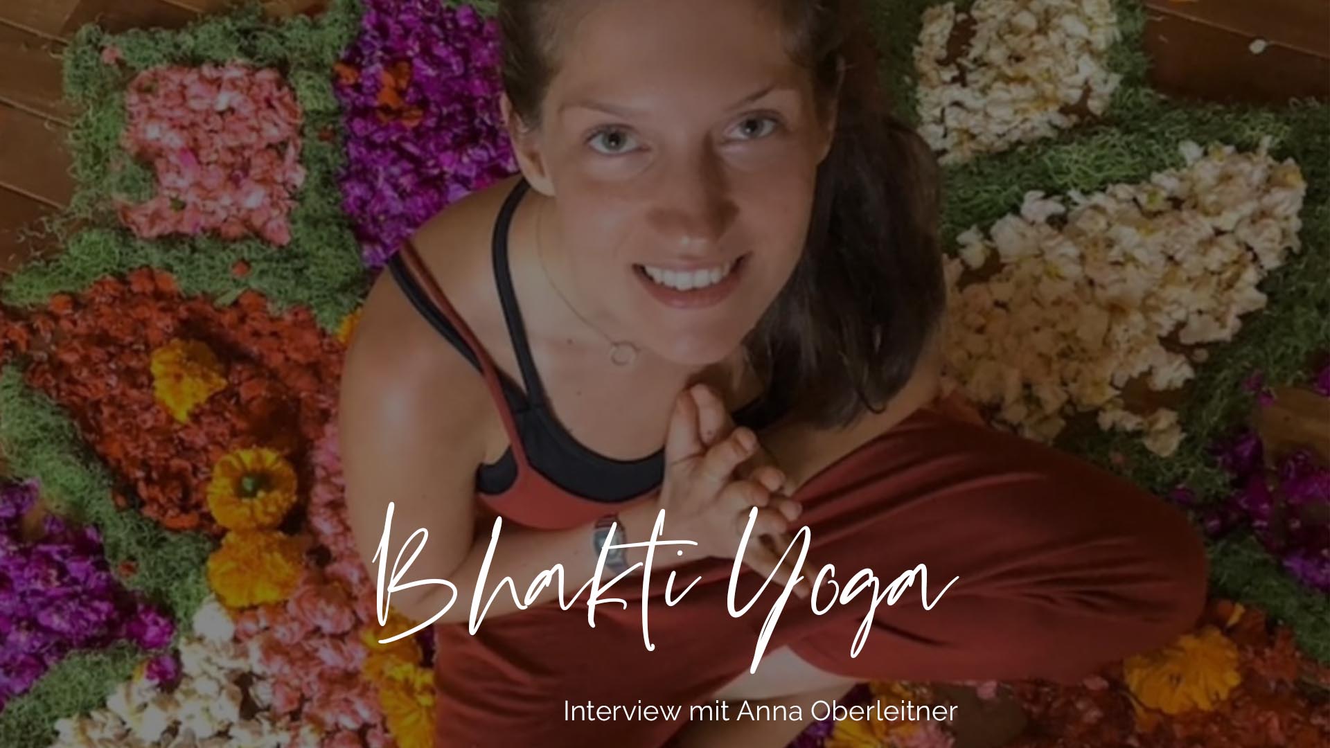 Über Bhakti Yoga - Interview mit Anna Oberleitner von herzensmensch.at