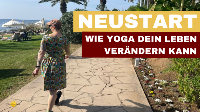 Titelbild für Blogbeitrag. Darauf steht fett: Neustart - wie Yoga dein Leben verändern kann